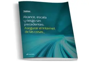 Alcance, escala y riesgos sin precedentes: asegurar el Internet de las Cosas Alcance, escala y riesgos sin precedentes: asegurar el Internet de las Cosas